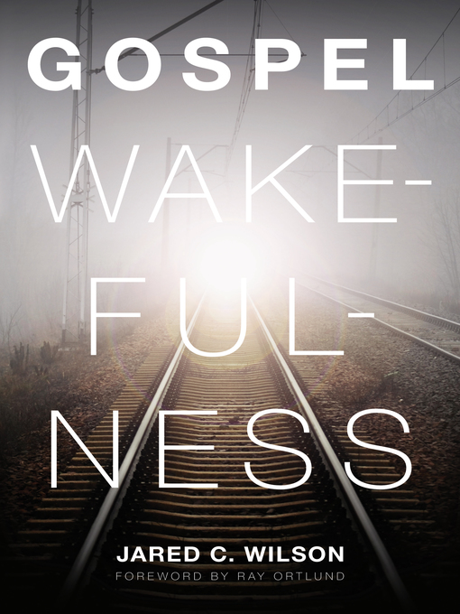 Title details for Gospel Wakefulness (Foreword by Ray Ortlund) by Jared C. Wilson - Available